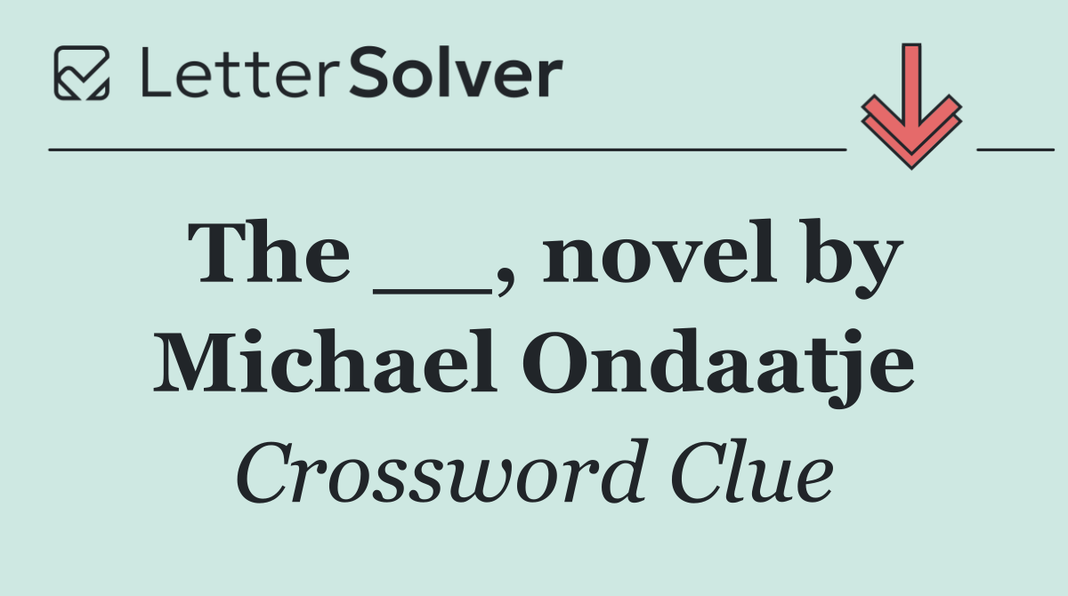 The __, novel by Michael Ondaatje