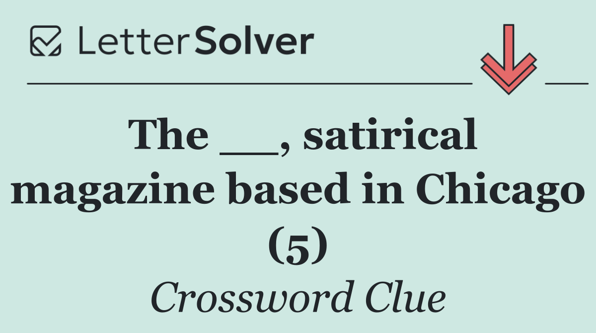 The __, satirical magazine based in Chicago (5)