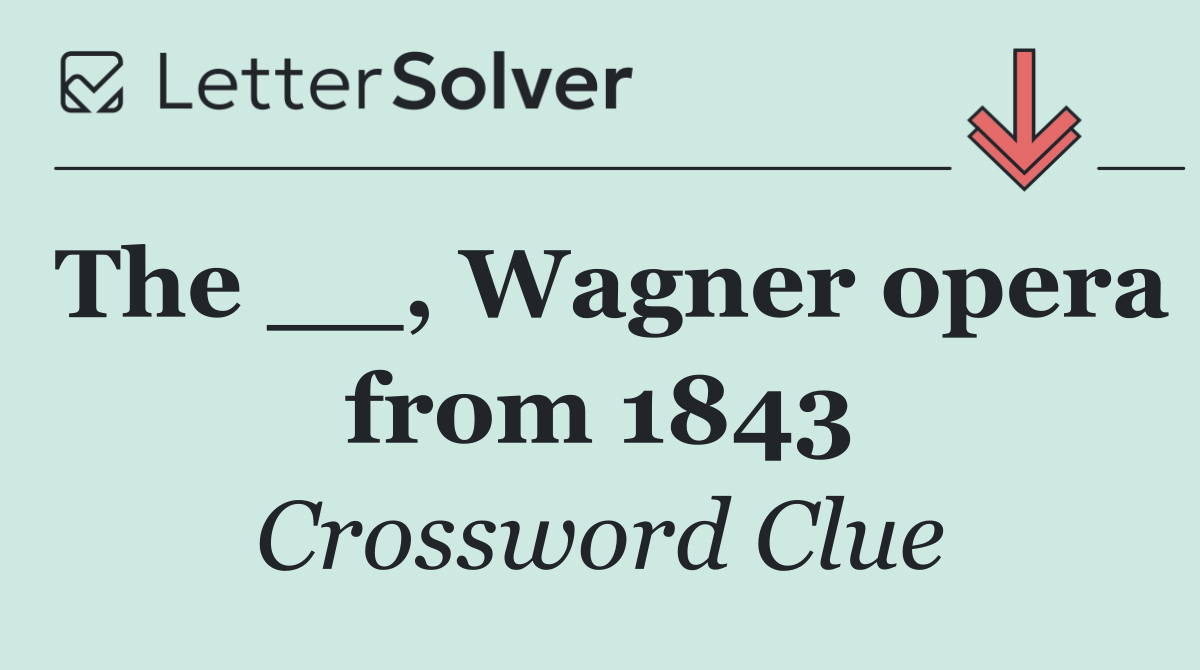 The __, Wagner opera from 1843