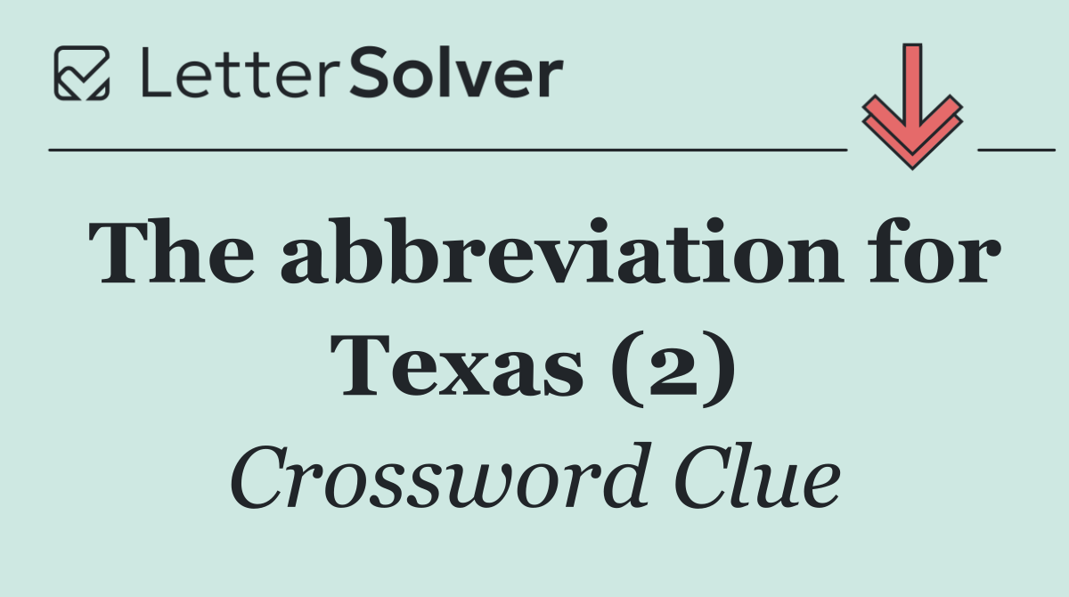 The abbreviation for Texas (2)