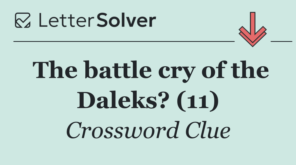 The battle cry of the Daleks? (11)