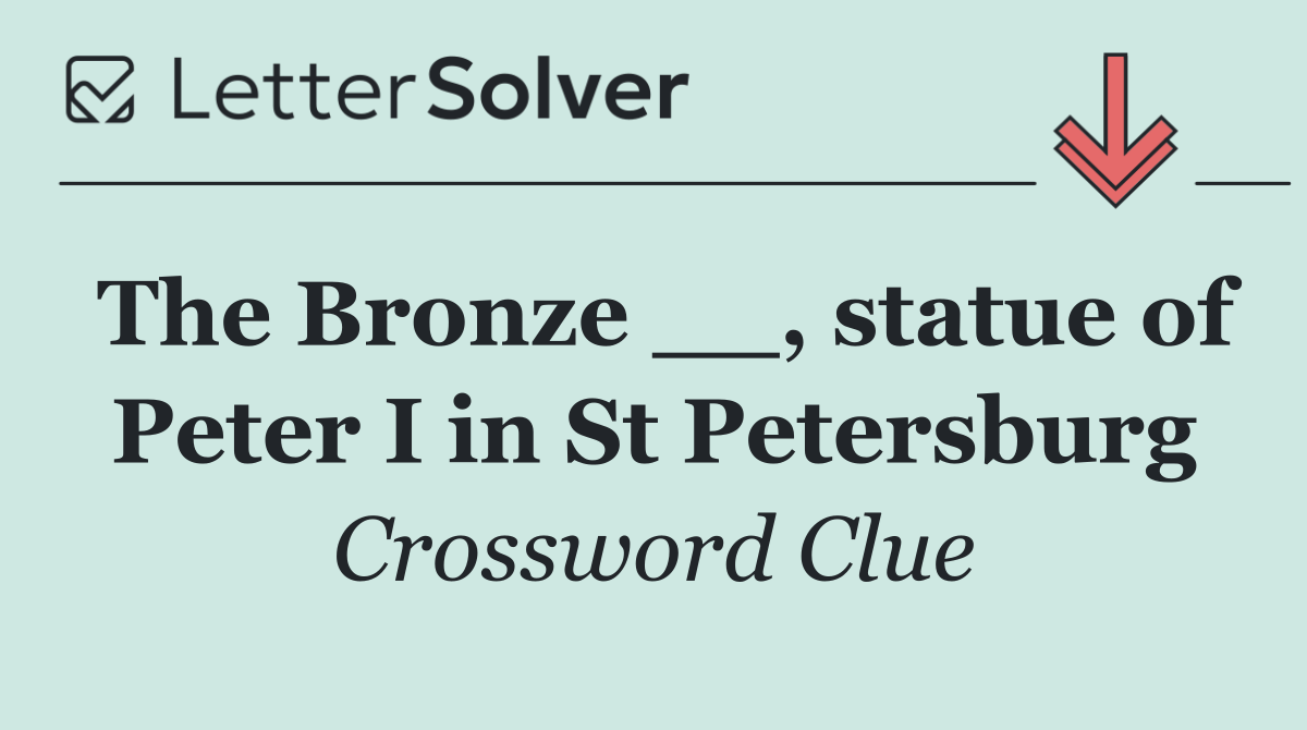 The Bronze __, statue of Peter I in St Petersburg