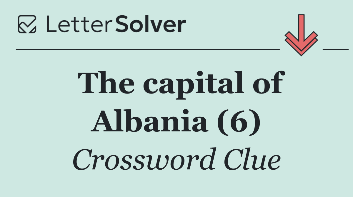 The capital of Albania (6)