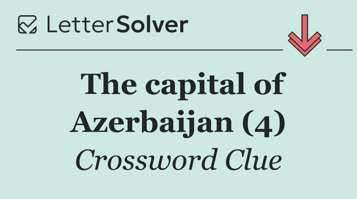The capital of Azerbaijan (4)