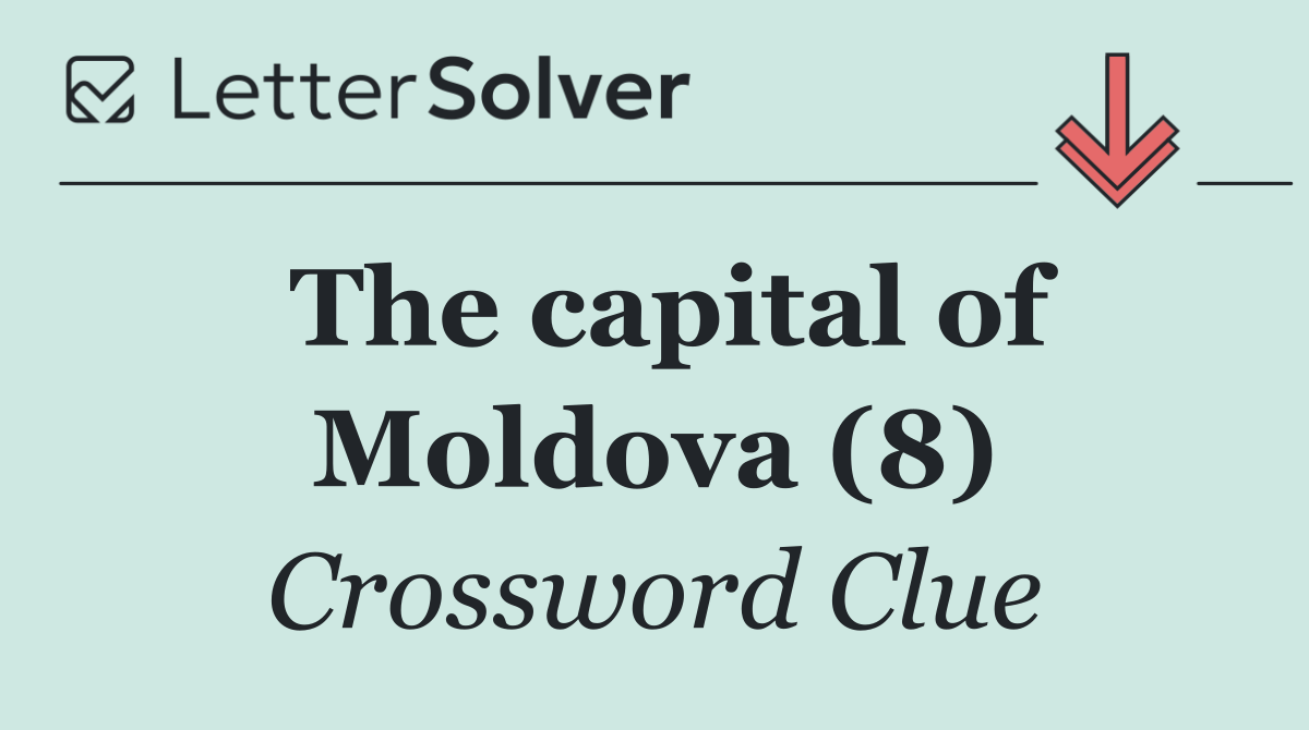 The capital of Moldova (8)