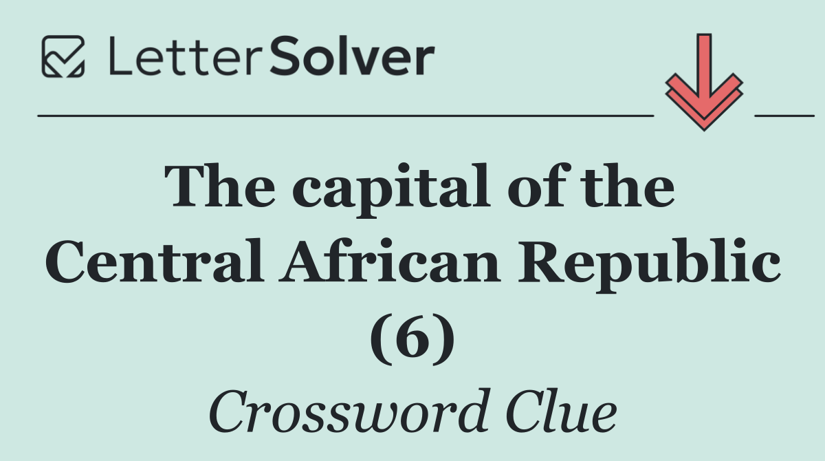 The capital of the Central African Republic (6)