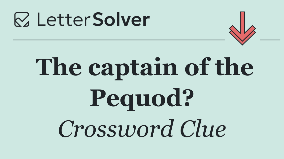 The captain of the Pequod?