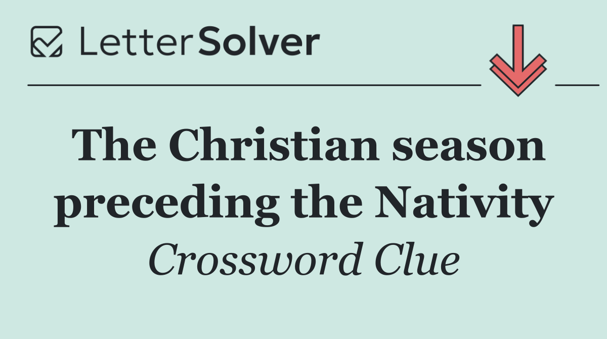 The Christian season preceding the Nativity