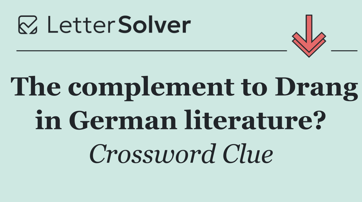 The complement to Drang in German literature?