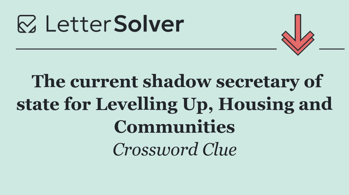 The current shadow secretary of state for Levelling Up, Housing and Communities