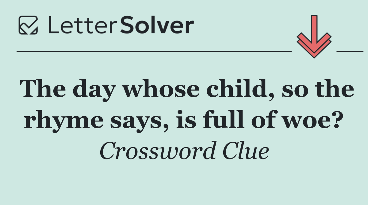 The day whose child, so the rhyme says, is full of woe?
