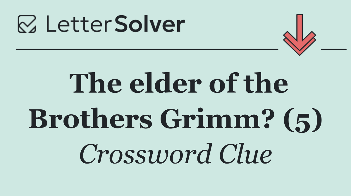 The elder of the Brothers Grimm? (5)