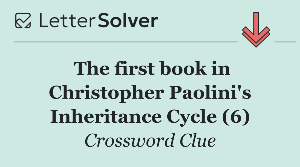 The first book in Christopher Paolini's Inheritance Cycle (6)