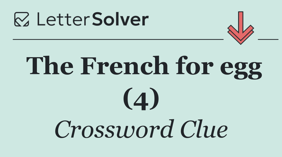 The French for egg (4)