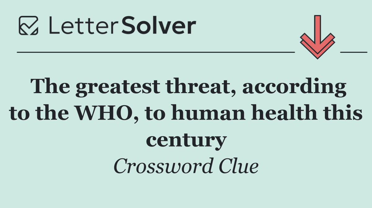 The greatest threat, according to the WHO, to human health this century