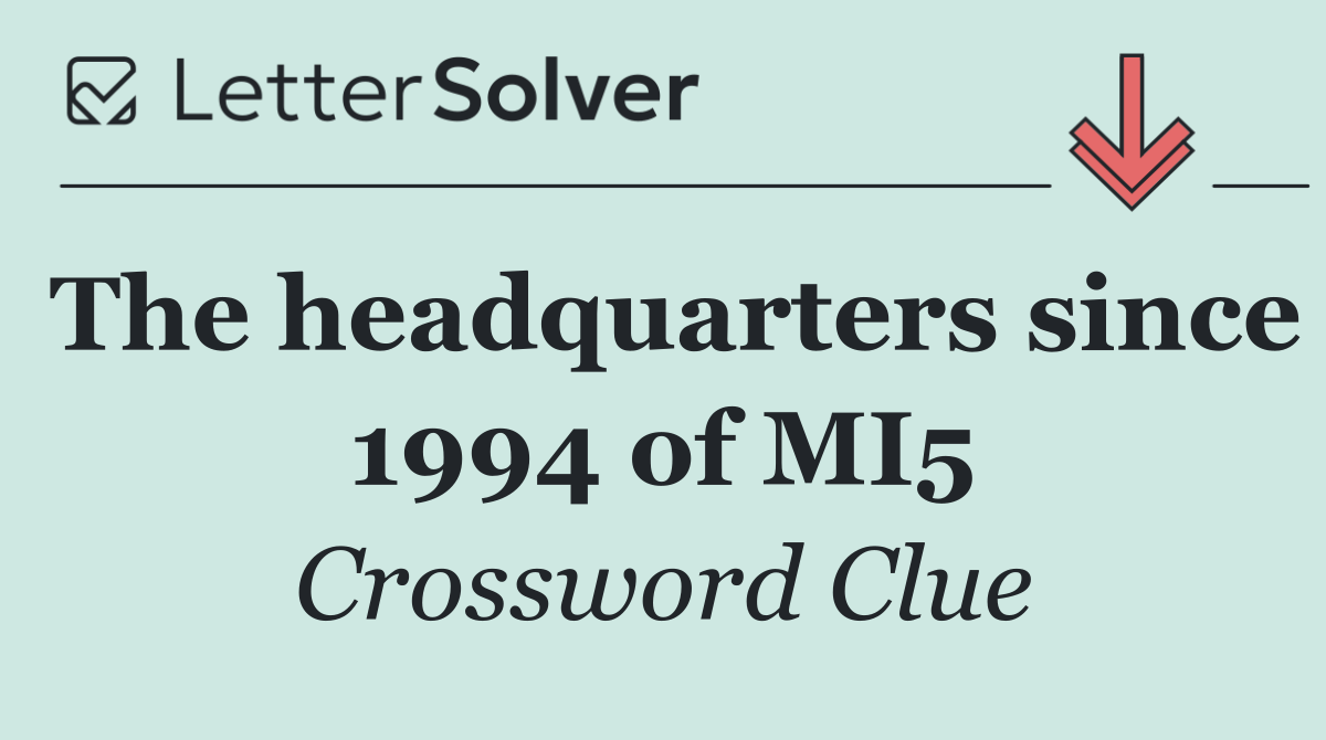 The headquarters since 1994 of MI5