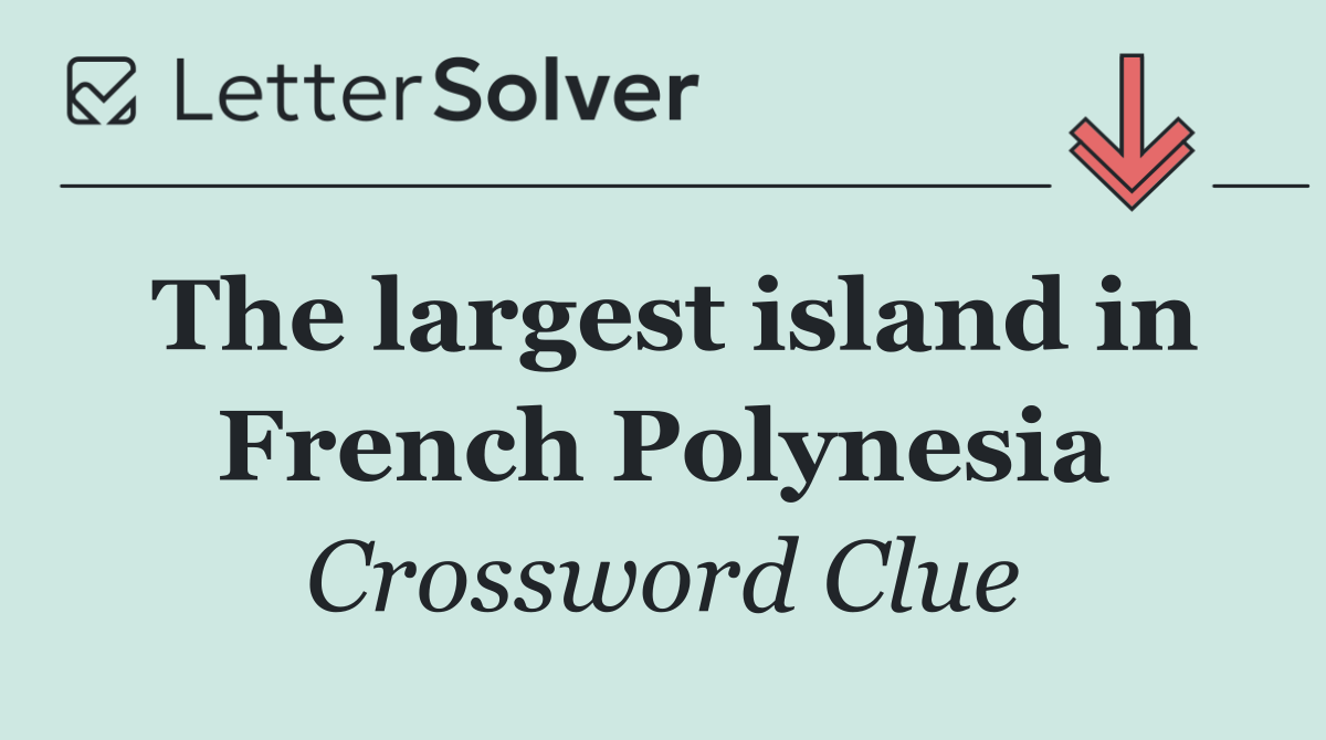 The largest island in French Polynesia