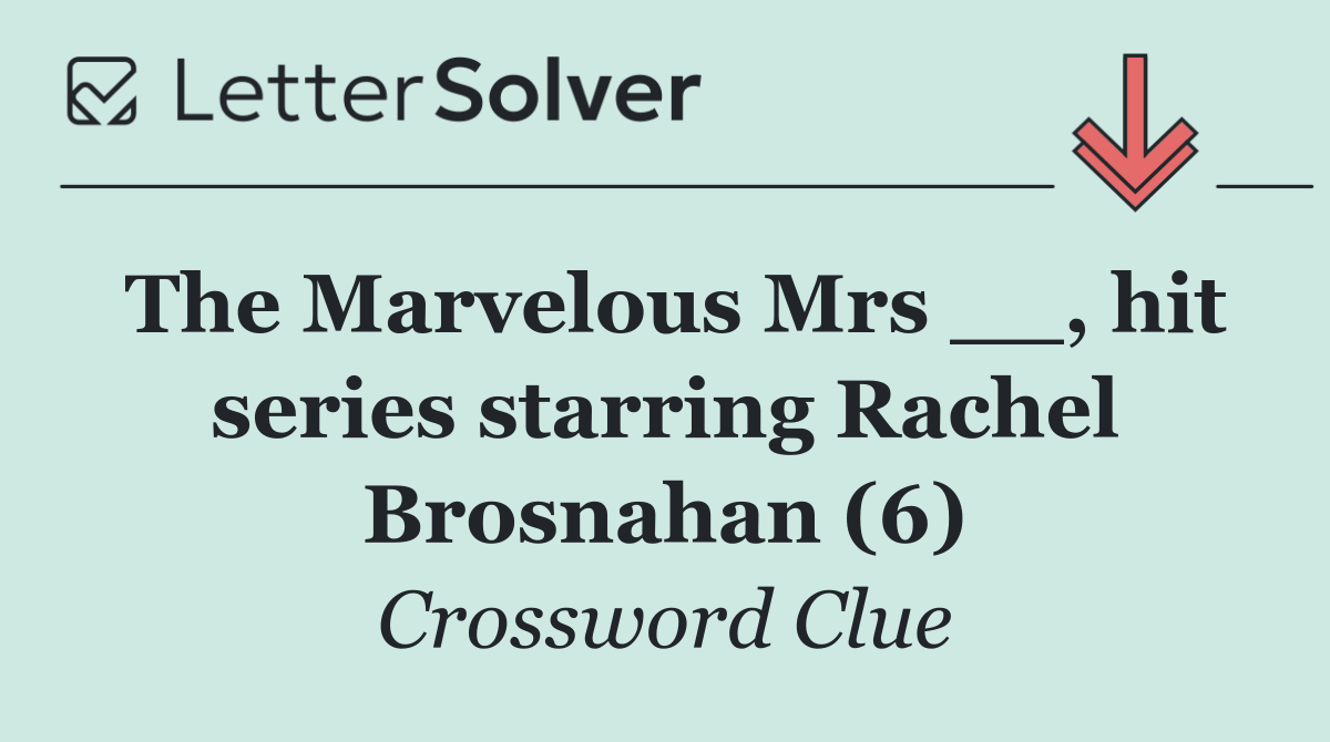 The Marvelous Mrs __, hit series starring Rachel Brosnahan (6)