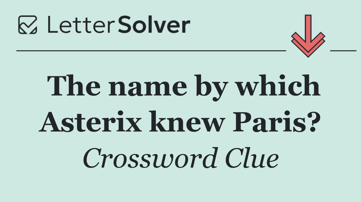 The name by which Asterix knew Paris?