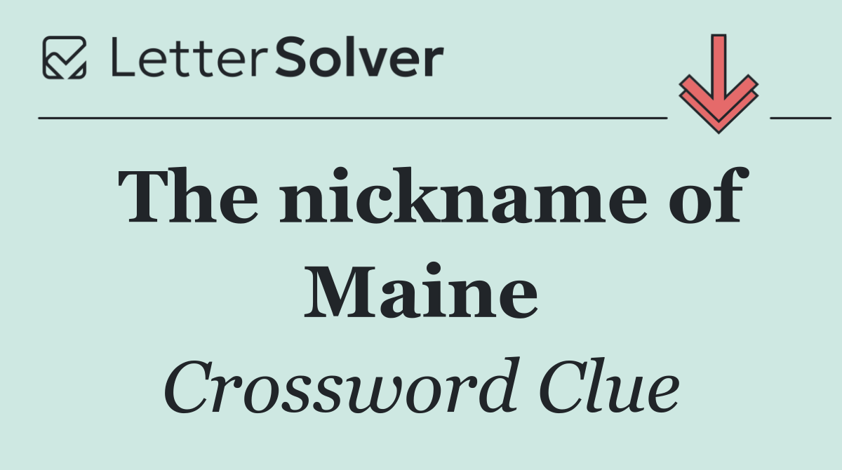 The nickname of Maine