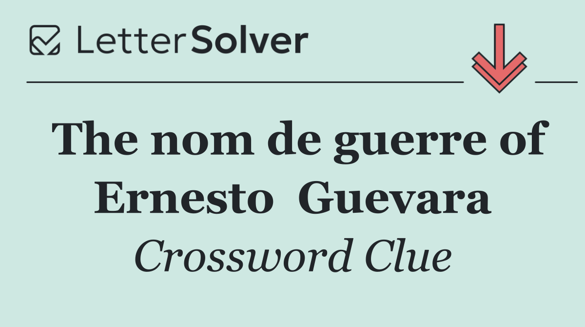 The nom de guerre of Ernesto  Guevara