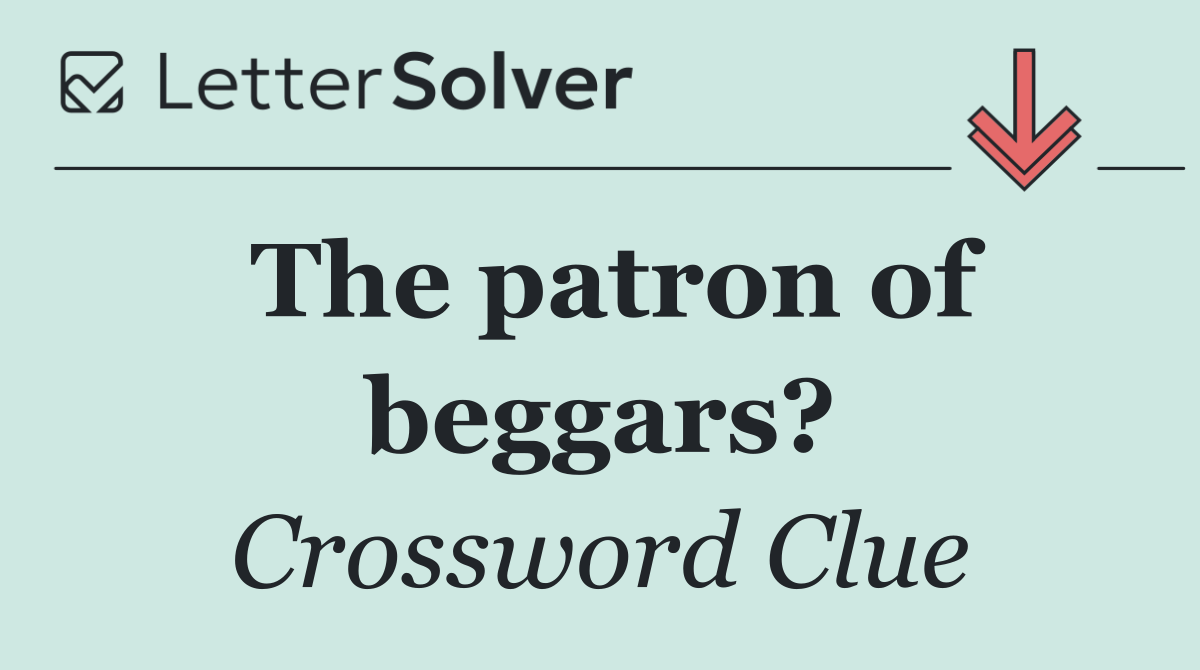 The patron of beggars?