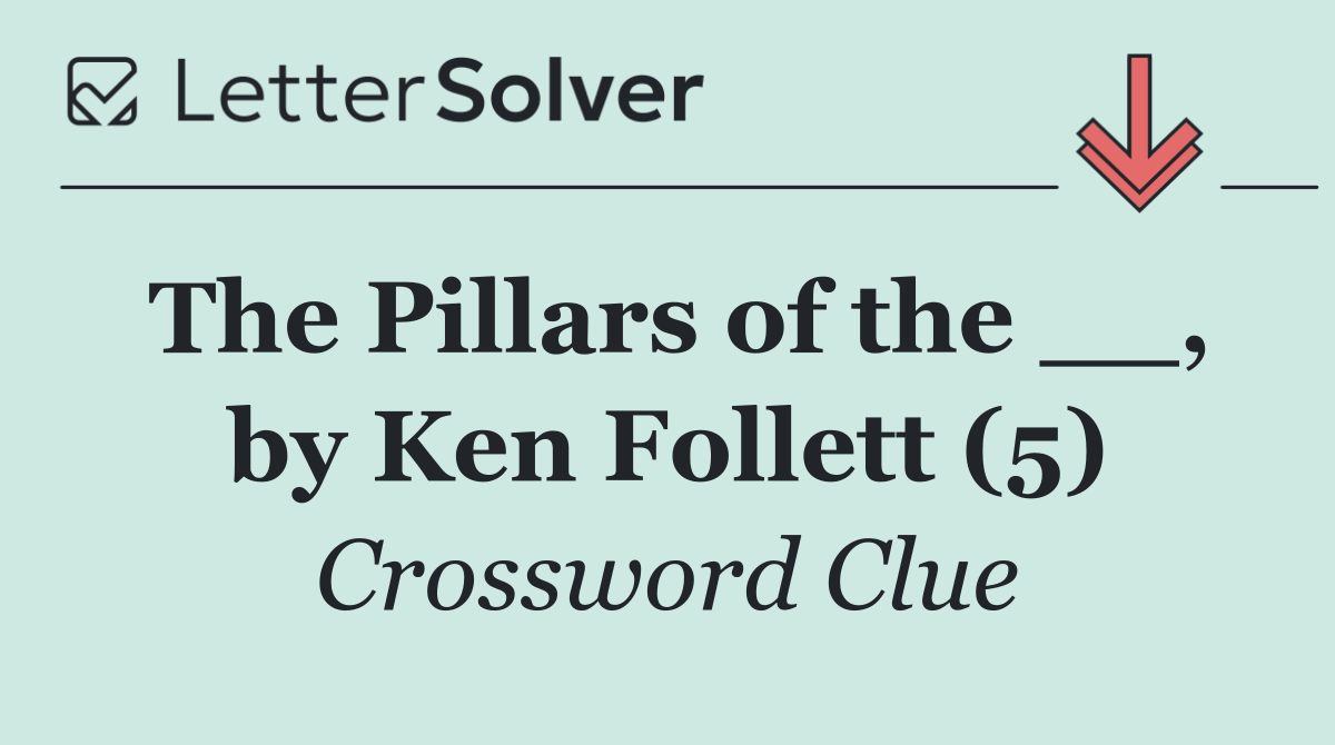 The Pillars of the __, by Ken Follett (5)