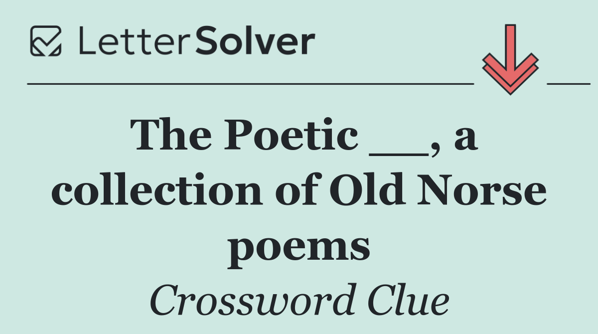 The Poetic __, a collection of Old Norse poems