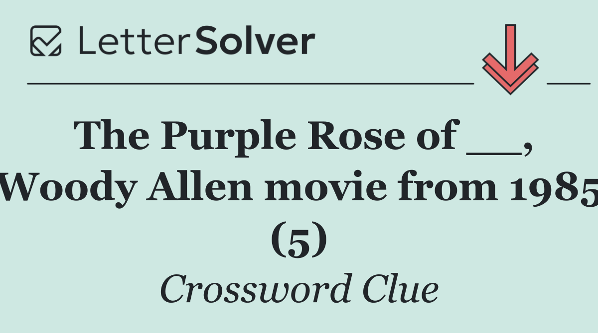 The Purple Rose of __, Woody Allen movie from 1985 (5)