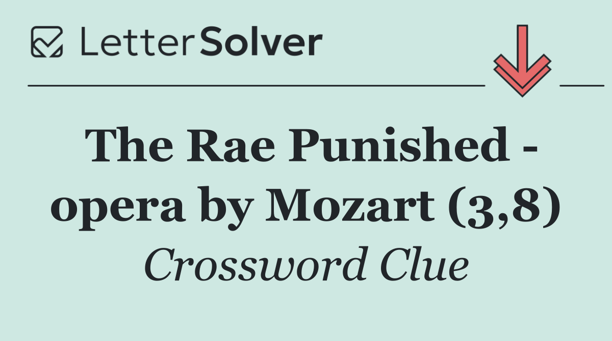 The Rae Punished   opera by Mozart (3,8)