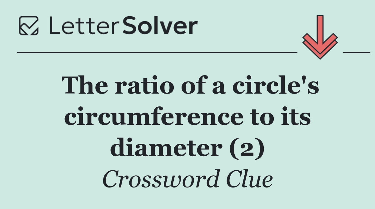The ratio of a circle's circumference to its diameter (2)