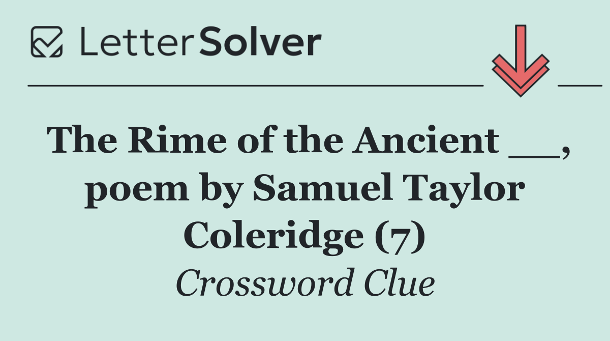 The Rime of the Ancient __, poem by Samuel Taylor Coleridge (7)