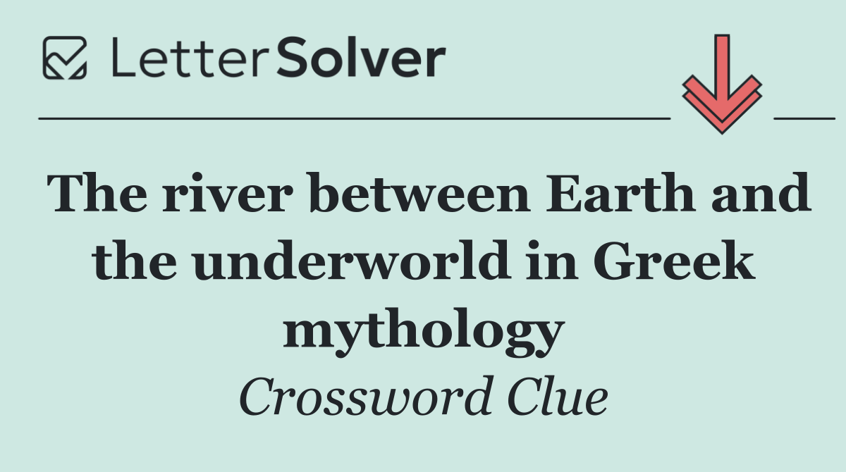 The river between Earth and the underworld in Greek mythology