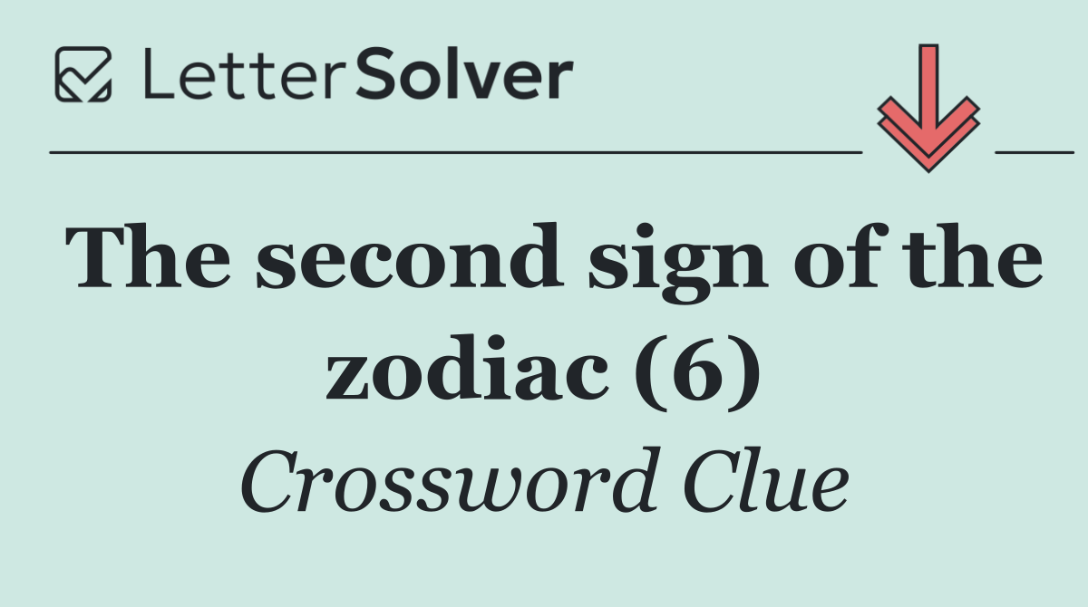 The second sign of the zodiac (6)
