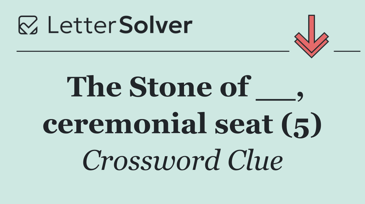 The Stone of __, ceremonial seat (5)