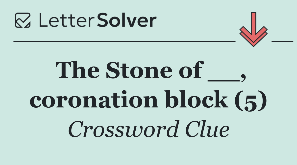 The Stone of __, coronation block (5)
