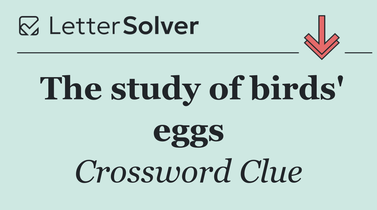 The study of birds' eggs