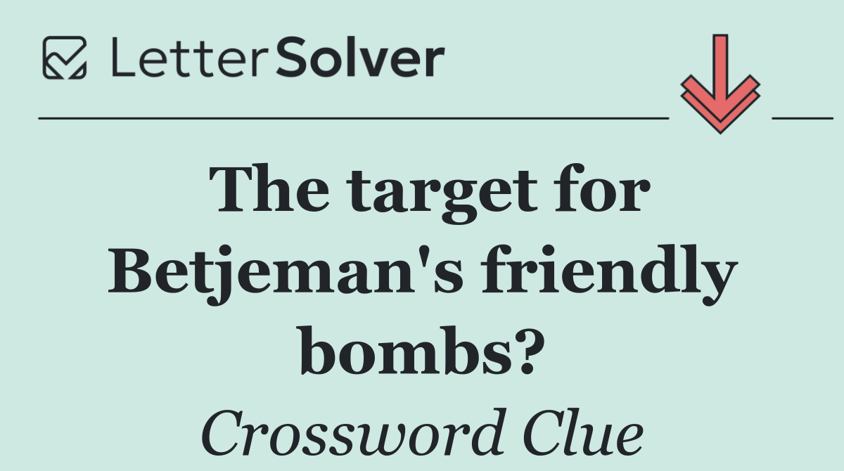 The target for Betjeman's friendly bombs?