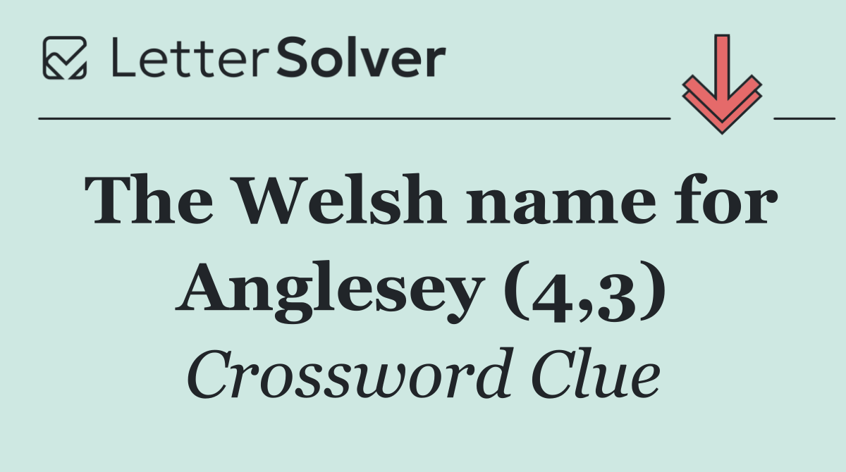 The Welsh name for Anglesey (4,3)