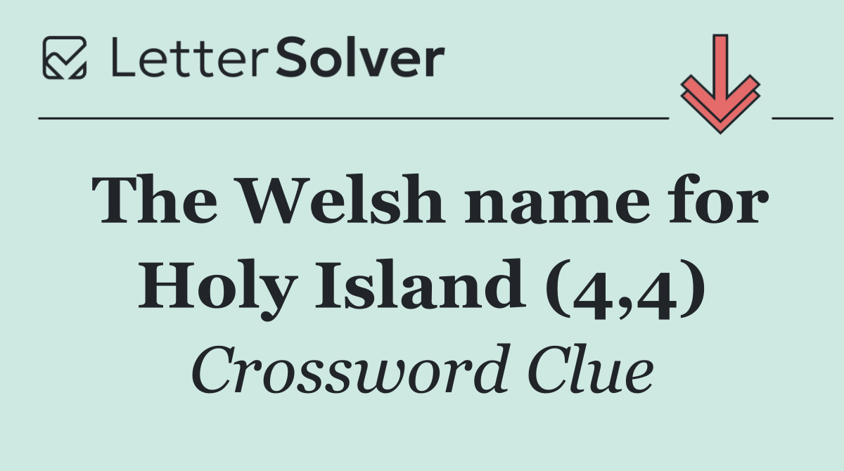 The Welsh name for Holy Island (4,4)