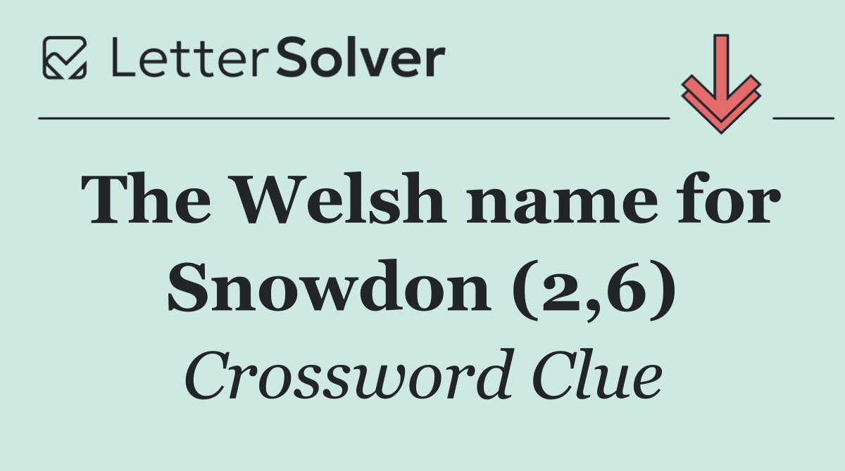 The Welsh name for Snowdon (2,6)