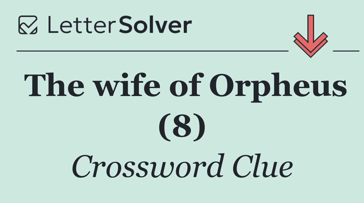 The wife of Orpheus (8)