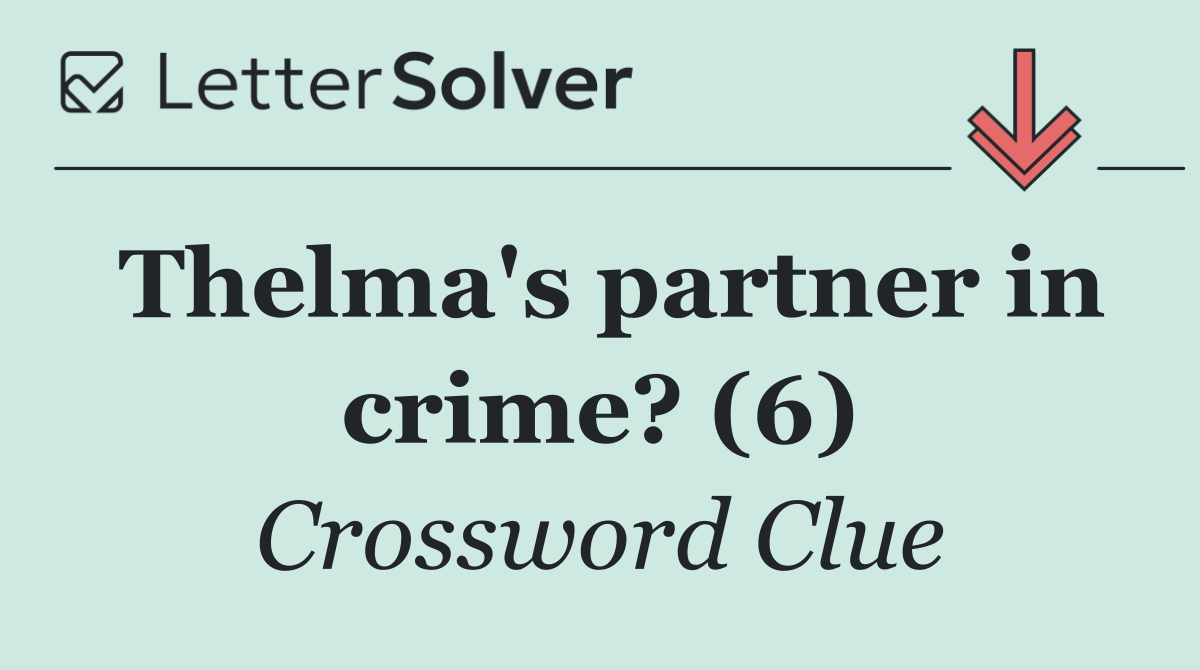 Thelma's partner in crime? (6)