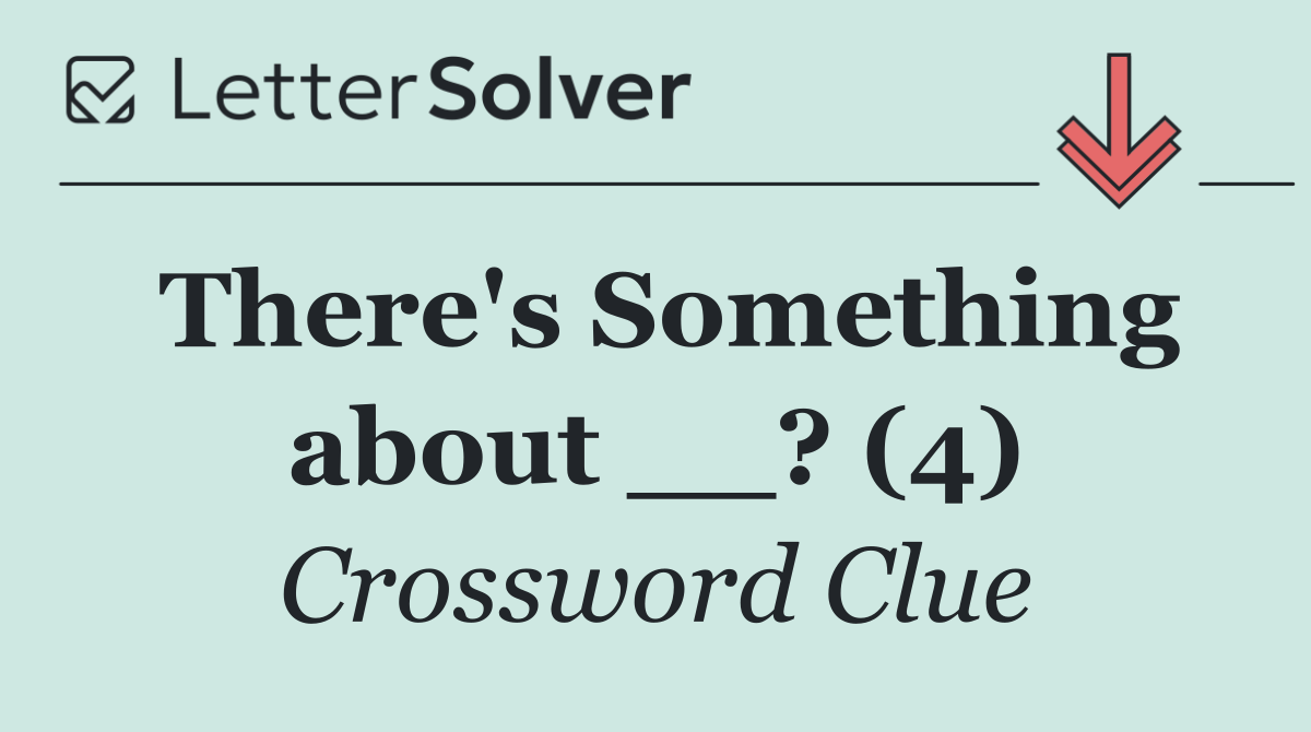 There's Something about __? (4)