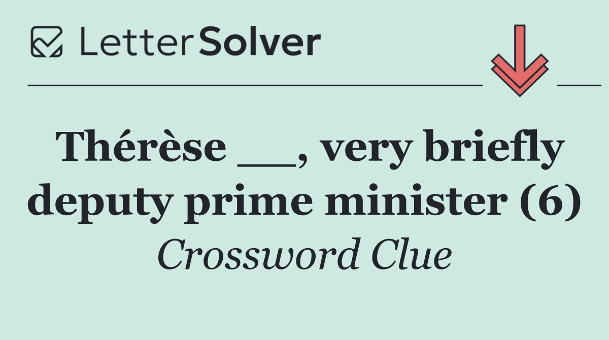 Thérèse __, very briefly deputy prime minister (6)