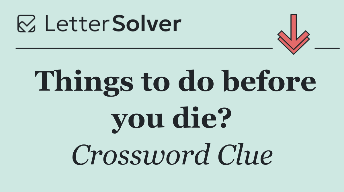 Things to do before you die?