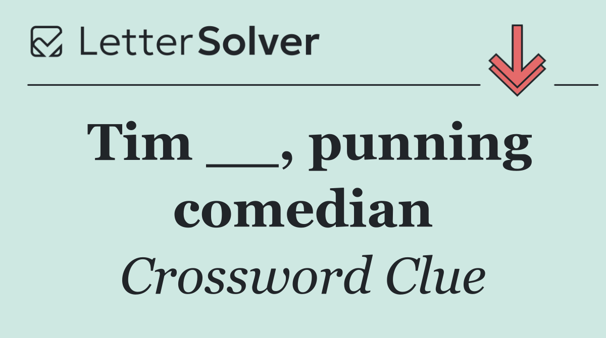 Tim __, punning comedian