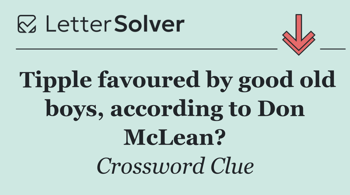 Tipple favoured by good old boys, according to Don McLean?