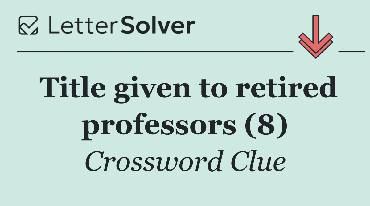 Title given to retired professors (8)