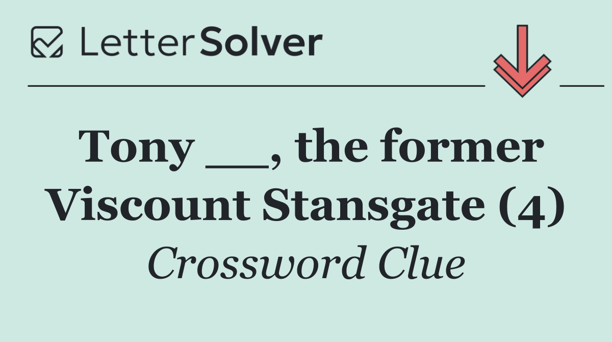 Tony __, the former Viscount Stansgate (4)
